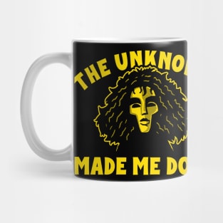 The Unknown Made Me Do It Mug